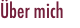 &Uuml;ber mich